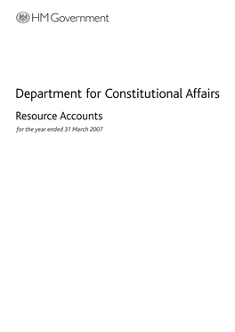 Department for Constitutional Affairs Resource Accounts for the Year Ended 31 March 2007 Department for Constitutional Affairs