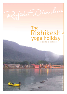 Rishikesh Yoga Holiday E I G HTH E DITIO N Ya, 2008-2021 © Connect with Himal a What Is It? a Group Holiday to Rishikesh with Rujuta Diwekar