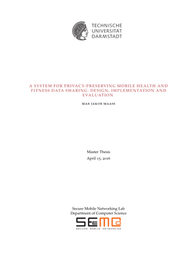 A System for Privacy-Preserving Mobile Health and Fitness Data Sharing: Design, Implemen- Tation and Evaluation Master Thesis SEEMOO-MSC-0076