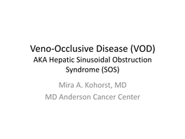 Veno-Occlusive Disease (VOD) AKA Hepatic Sinusoidal Obstruction Syndrome (SOS) Mira A