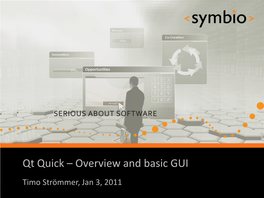 Qt Quick – Overview and Basic GUI SERIOUS ABOUT SOFTWARE Timo Strömmer, Jan 3, 2011 1 Contents