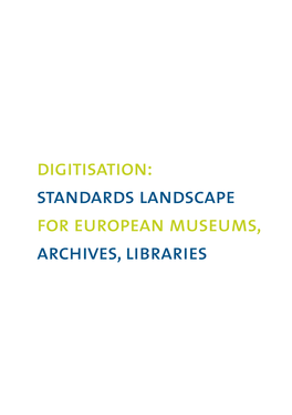 Standards Landscape for European Museums, Archives, Libraries Digitisation: Standards Landscape for European Museums, Archives, Libraries