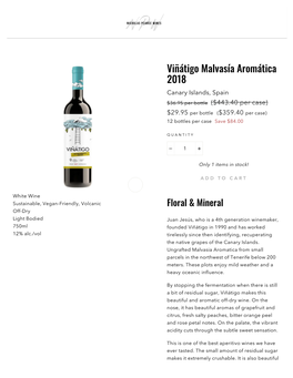 Viñátigo Malvasía Aromática 2018 Canary Islands, Spain $36.95 Per Bottle ($443.40 Per Case) $29.95 Per Bottle ($359.40 Per Case) 12 Bottles Per Case Save $84.00