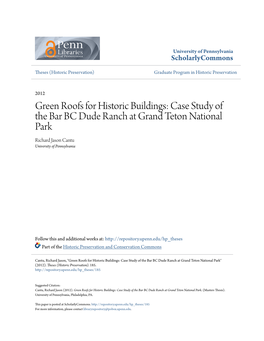 Green Roofs for Historic Buildings: Case Study of the Bar BC Dude Ranch at Grand Teton National Park Richard Jason Cantu University of Pennsylvania