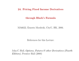 24. Pricing Fixed Income Derivatives Through Black's Formula MA6622