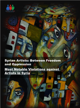 Syrian Artists: Between Freedom and Oppression Most Notable Violations Against Artists in Syria