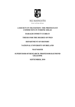 A Society in Transition: the Protestant Community in Tyrone 1836-42 Daragh Emmett Curran Thesis for the Degree of Ph.D Departmen