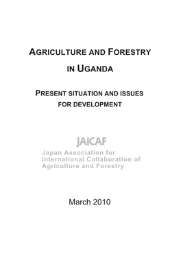 Agriculture and Forestry in Uganda ࠙ࠟࡦ࠳ߩㄘᨋᬺ Present Situation and Issues 㧙⃻⁁ߣ㐿⊒ߩ⺖㗴㧙 for Development 2010 ᐕ