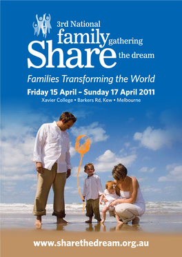 Families Transforming the World Friday 15 April – Sunday 17 April 2011 Xavier College • Barkers Rd, Kew • Melbourne