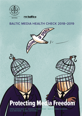Protecting Media Freedom DŽINA DONAUSKAITĖ • MADARA FRIDRIHSONE • MARJU HIMMA-KADAKAS • AIJA KRŪTAINE • ALINA LASTOVSKA Baltic Media Health Check 2018–2019