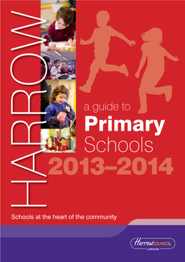 Primary Schools 2013–2014 HARROW Schools at the Heart of the Community Online Applications Why Not Apply Online and Save Time