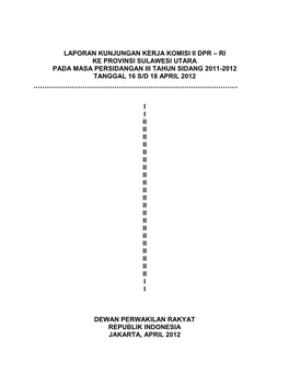 Laporan Kunjungan Kerja Komisi Ii Dpr – Ri Ke Provinsi Sulawesi Utara Pada Masa Persidangan Iii Tahun Sidang 2011-2012 Tanggal 16 S/D 18 April 2012