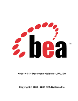 Kodo™ 4.1.4 Developers Guide for JPA/JDO Copyright © 2001 - 2006 BEA Systems Inc