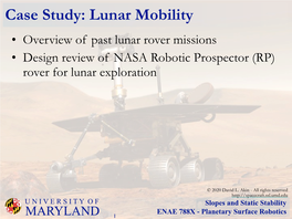 Case Study: Lunar Mobility • Overview of Past Lunar Rover Missions • Design Review of NASA Robotic Prospector (RP) Rover for Lunar Exploration