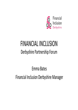 FINANCIAL INCLUSION Derbyshire Partnership Forum