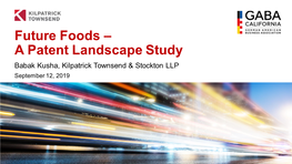 Future Foods – a Patent Landscape Study Babak Kusha, Kilpatrick Townsend & Stockton LLP September 12, 2019 the Patent Landscape in the Future Foods Area