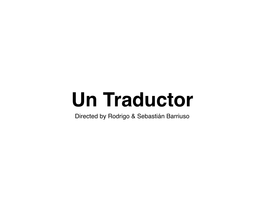 Un Traductor Directed by Rodrigo & Sebastián Barriuso Un Traductor