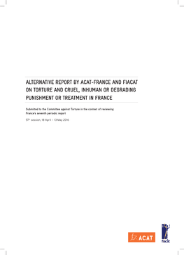 Alternative Report by Acat-France and Fiacat on Torture and Cruel, Inhuman Or Degrading Punishment Or Treatment in France