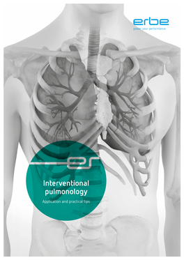 Interventional Pulmonology Application and Practical Tips This Brochure Describes the Various Pulmonological Interventions in the Lung Supported by Erbe Technology