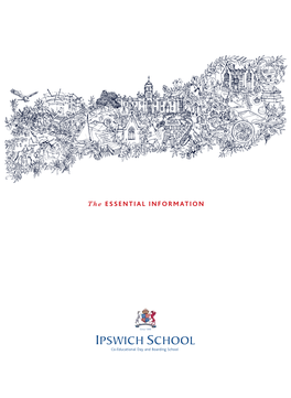 The Essential Information Ipswich School Is Situated Right Next to Christchurch Park, with Its 70 Acres of Lawns and Woodland