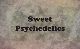 Sweet Psychedelics