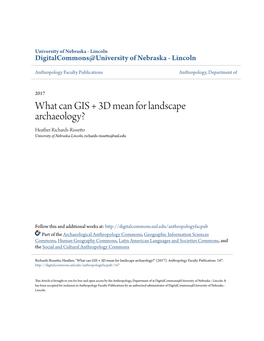 What Can GIS + 3D Mean for Landscape Archaeology? Heather Richards-Rissetto University of Nebraska-Lincoln, Richards-Rissetto@Unl.Edu