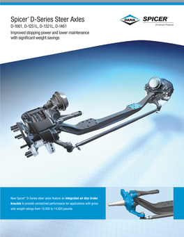 Spicer® D-Series Steer Axles D-1001, D-1251L, D-1321L, D-1461 Improved Stopping Power and Lower Maintenance with Significant Weight Savings