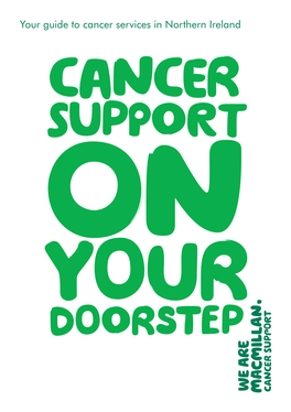 Your Guide to Cancer Services in Northern Ireland We’Re Here for You