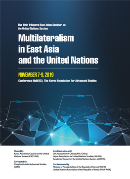 Multilateralism in East Asia and the United Nations November 7-9, 2019 Conference Hall(B3), the Korea Foundation for Advanced Studies