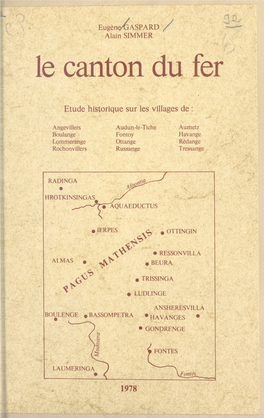 Le Canton Du Fer. Étude Historique Sur Les Villages De Angevillers, Boulange, Lommerange, Rochonvillers, Audun-Le-Tiche, Fontoy