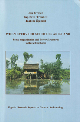 WHEN EVERY Househtold IS an ISLAND Social Organization and Power Structures in Rural Cambodia