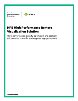 HPE High Performance Remote Visualization Solution High-Performance, Density-Optimized, and Scalable Solutions for Scientific and Engineering Applications