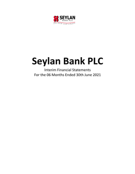 Seylan Bank PLC Interim Financial Statements for the 06 Months Ended 30Th June 2021 Seylan Bank Records a Rs