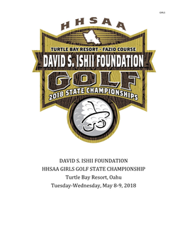 DAVID S. ISHII FOUNDATION HHSAA GIRLS GOLF STATE CHAMPIONSHIP Turtle Bay Resort, Oahu Tuesday-Wednesday, May 8-9, 2018 GIRLS DAVID S