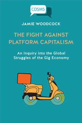 THE FIGHT AGAINST PLATFORM CAPITALISM JAMIE WOODCOCK Uwestminsterpress.Co.Uk (2019) and the Gig Economy (2019), Marx at the Arcade