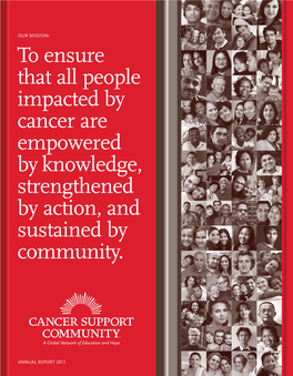 To Ensure That All People Impacted by Cancer Are Empowered by Knowledge, Strengthened by Action, and Sustained by Community