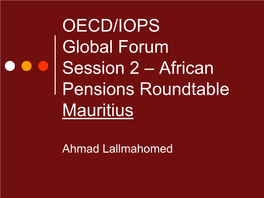 OECD/IOPS Global Forum Session 2 – African Pensions Roundtable Mauritius