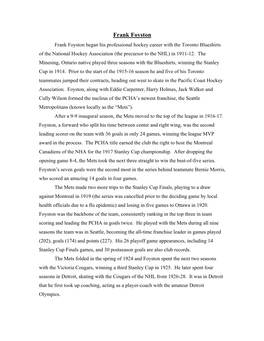 Frank Foyston Frank Foyston Began His Professional Hockey Career with the Toronto Blueshirts of the National Hockey Association (The Precursor to the NHL) in 1911-12