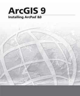 Arcgis® 9 Installing Arcpad® 8.0