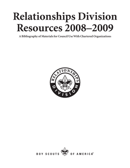 Relationships Division Resources 2008–2009 a Bibliography of Materials for Council Use with Chartered Organizations