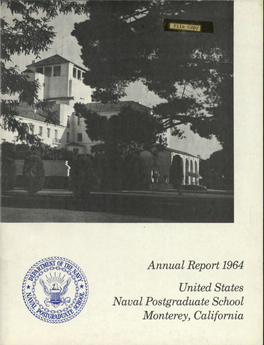 Annual Report 1964 United States Naval Postgraduate School Monterey, California from the Desk of the Superintendent