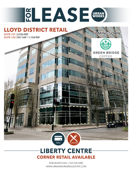 Liberty Centre Corner Retail Available Rob Moneyhan | 503.228.3080 Liberty Centre