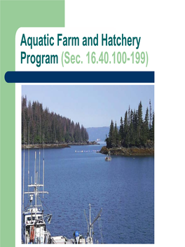 Aquatic Farm and Hatchery Program (Sec. 16.40.100-199) Aquatic Farm and Hatchery Program (Sec