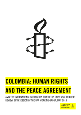 Colombia: Human Rights and the Peace Agreement Amnesty International Submission for the Un Universal Periodic Review, 30Th Session of the Upr Working Group, May 2018