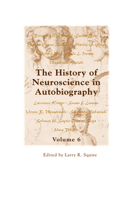 The History of Neuroscience in Autobiography VOLUME 6 This Page Intentionally Left Blank the History of Neuroscience in Autobiography VOLUME 6