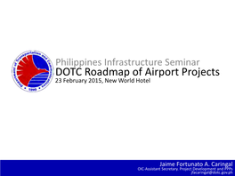 DOTC Roadmap of Airport Projects 23 February 2015, New World Hotel