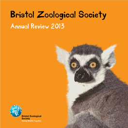 Bristol Zoological Society Annual Review 2013 Contents Chair of Trustees’ 4