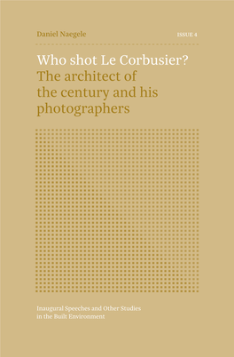 Who Shot Le Corbusier? the Architect of the Century and His Photographers