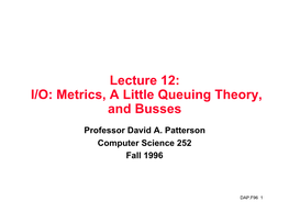 Lecture 12: I/O: Metrics, a Little Queuing Theory, and Busses