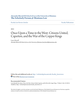 Citizens United, Caperton, and the War of the Copper Kings Larry Howell Alexander Blewett I I School of Law at the University of Montana, Larry.Howell@Umontana.Edu